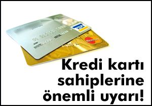 Kredi kartı sahiplerine önemli uyarı!